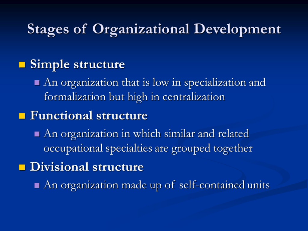 Stages of Organizational Development Simple structure An organization that is low in specialization and